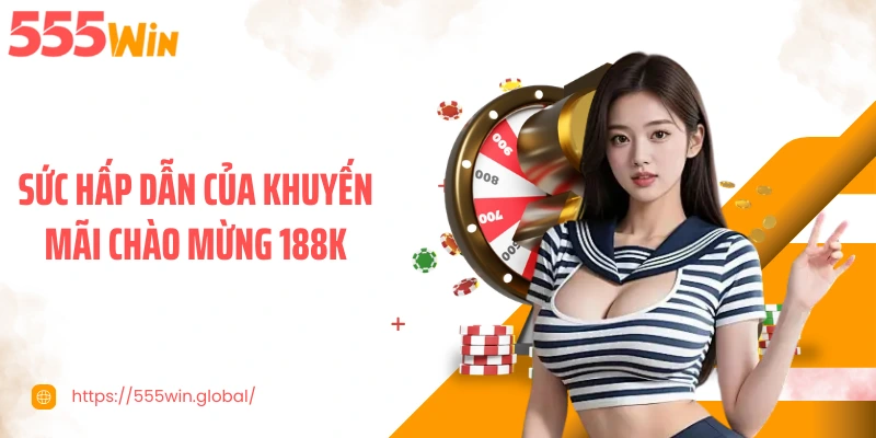 Sức hấp dẫn của khuyến mãi chào mừng 188K